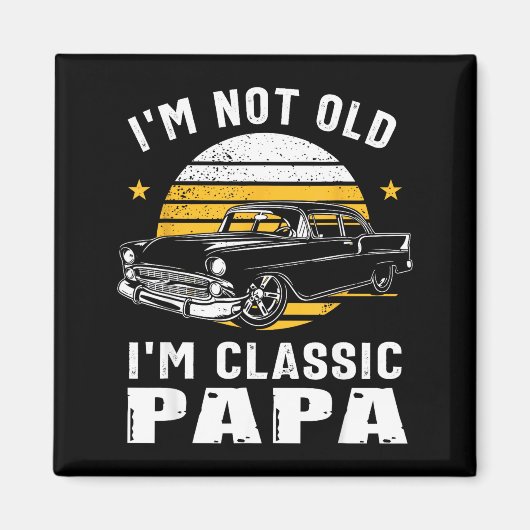 I'm Not Old I'm Clic Papa Funny Muscle Car Hot Rod マグネット (正面)