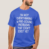 Im not Overthinking Im PreSolving Problems Funny S Tシャツ (正面)