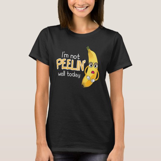 I'm Not Peeling Well Today Women Banana Yellow Fru Tシャツ (正面)