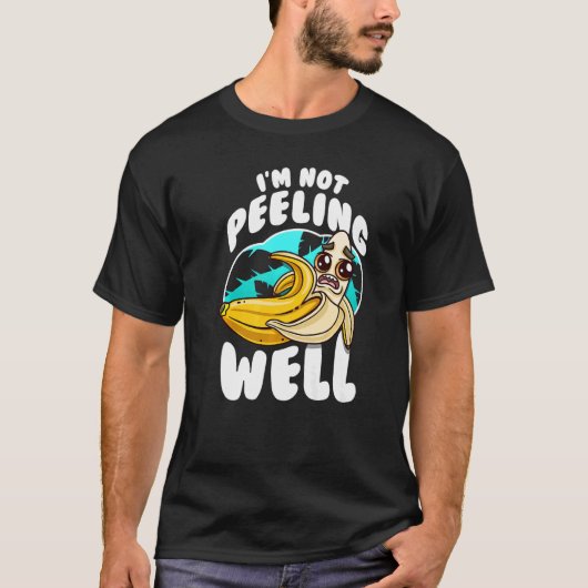 I'm Not Peeling Well  Yellow Banana Fruit Pun Tシャツ (正面)