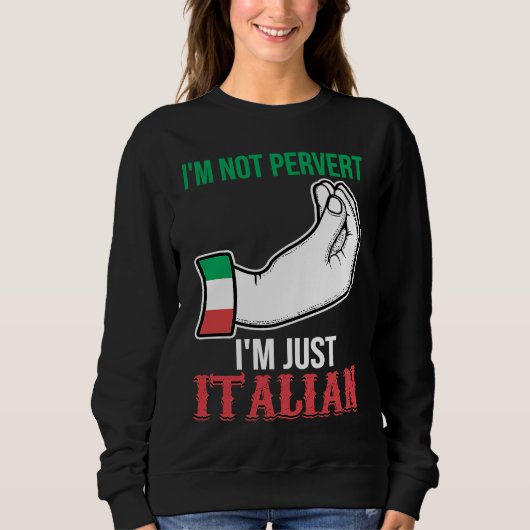 I'm not pervert I'm just Italian Italy Vaffanculo スウェットシャツ (正面)