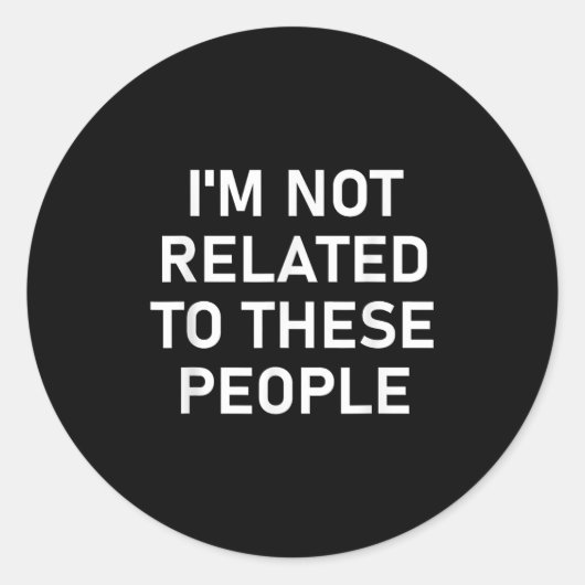 I'm Not Related To These People, Funny, Jokes, Sar ラウンドシール (正面)