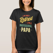 I'm Not Retired A Professional Papa Fathers Day Tシャツ (正面)