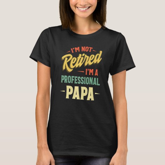 I'm Not Retired A Professional Papa Fathers Day Tシャツ (正面)
