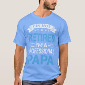 Im Not Retired A Professional Papa Funny Fathers D Tシャツ (正面)