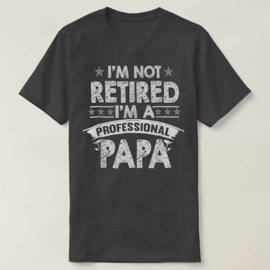 Im Not Retired A Professional Papa T  Fathers Day  Tシャツ (デザイン正面)