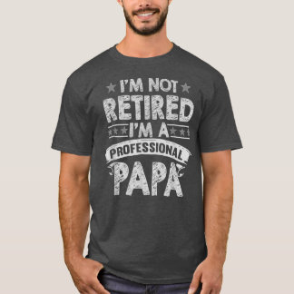 Im Not Retired A Professional Papa T Fathers Day Tシャツ