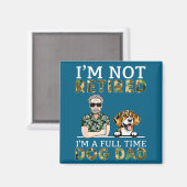 I'm Not Retired I'm A Full Time Dog Dad Funny Dog  マグネット (正面/裏面)