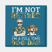 I'm Not Retired I'm A Full Time Dog Dad Funny Dog  マグネット (正面)