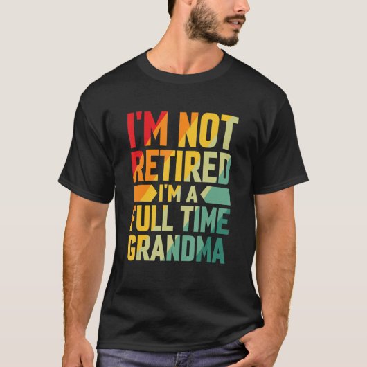 I'm Not Retired Im A Full Time Grandma Tシャツ (正面)