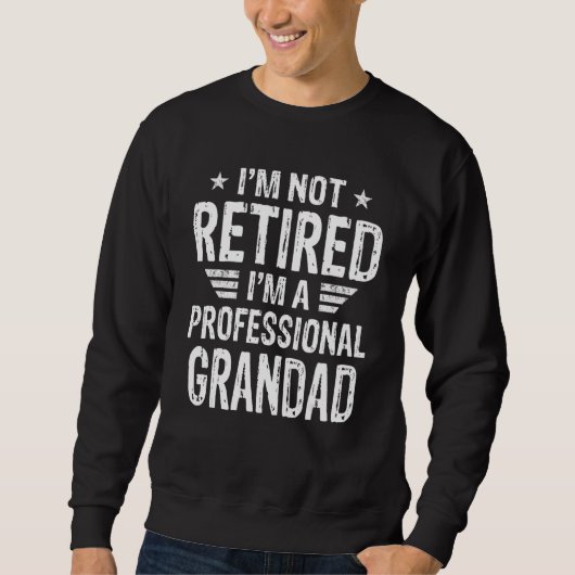 I'm Not Retired I'm A Professional Grandad Shirt F スウェットシャツ (正面)