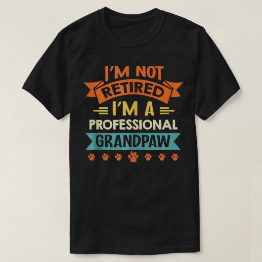 I'm Not Retired I'm A Professional Grandpaw  Tシャツ (デザイン正面)