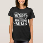 I'm Not Retired I'm A Professional Mimi Grandma Tシャツ<br><div class="desc">A funny saying design for your special proud grandma,  on mother's day or christmas,  grandparents day,  or any other Occasion. show how much your Grandmother is loved and appreciated.</div>
