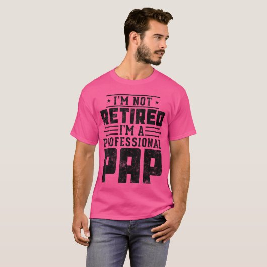 Im Not Retired Im A Professional Pap gifts for Fat Tシャツ (正面フル)