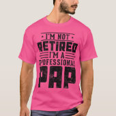 Im Not Retired Im A Professional Pap gifts for Fat Tシャツ (正面)