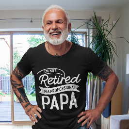 I'm Not Retired I'm a Professional Papa Tシャツ