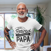 I'm Not Retired I'm a Professional Papa Tシャツ