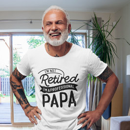 I'm Not Retired I'm a Professional Papa Tシャツ