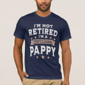 I'm not Retired I'm a Professional Pappy, Grandpa Tシャツ (正面)