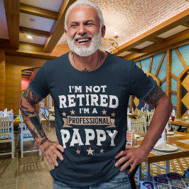 I'm not Retired I'm a Professional Pappy, Grandpa Tシャツ