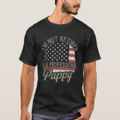 I'm not Retired I'm a Professional Pappy Tシャツ (正面)