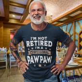 I'm not Retired I'm a Professional Pawpaw, Funny Tシャツ
