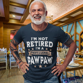 I'm not Retired I'm a Professional Pawpaw, Funny Tシャツ