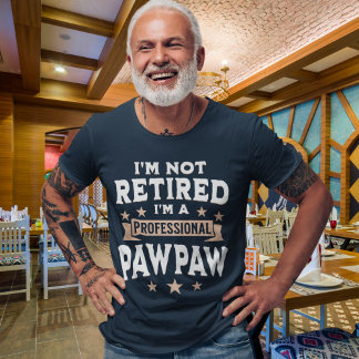 I'm not Retired I'm a Professional Pawpaw, Funny Tシャツ