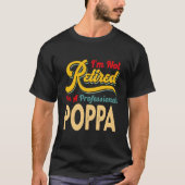 I'M Not Retired I'M A Professional Poppa Tシャツ (正面)