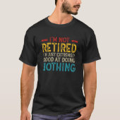 I'm Not Retired I'm Just Extremely Good at Doing N Tシャツ (正面)