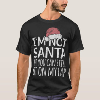 I'm Not Santa But You Can Still Sit On My Lap Funn Tシャツ