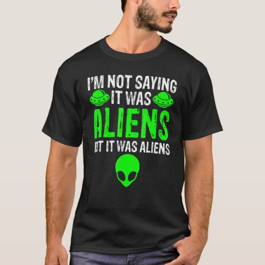 I'm Not Saying It Was Aliens But It Was Aliens Ufo Tシャツ (正面)