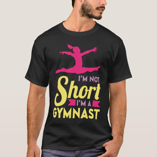 I'm not short I'm a Gymnast cheerleader and gymnas Tシャツ (正面)