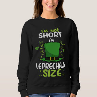 I'm not Short I'm Leprechaun Green Shamrock St Pat スウェットシャツ