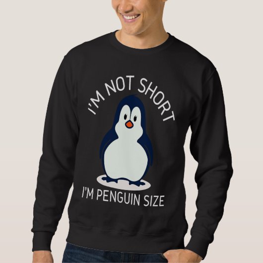 I'm Not Short I'm Penguin Size Cute Penguin スウェットシャツ (正面)