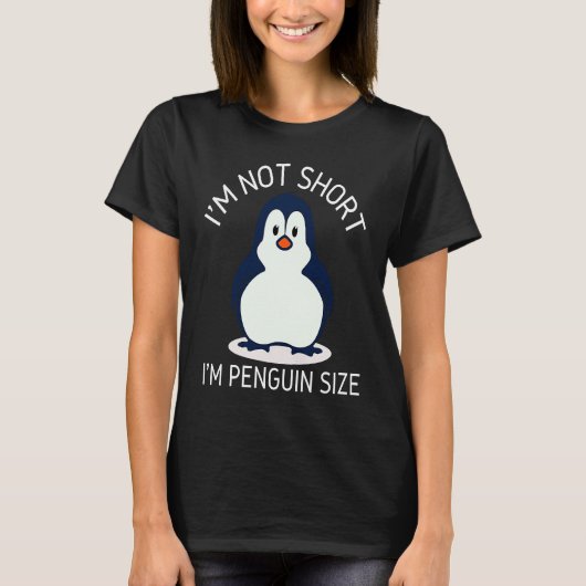 I'm Not Short I'm Penguin Size Cute Penguin       Tシャツ (正面)
