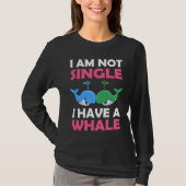 I'm Not Single I Have A Whale  1 Tシャツ (正面)