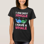 I'm Not Single I Have A Whale  1 Tシャツ (正面)