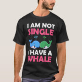 I'm Not Single I Have A Whale  1 Tシャツ (正面)