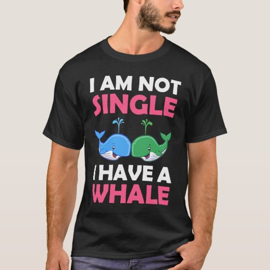 I'm Not Single I Have A Whale  1 Tシャツ (正面)