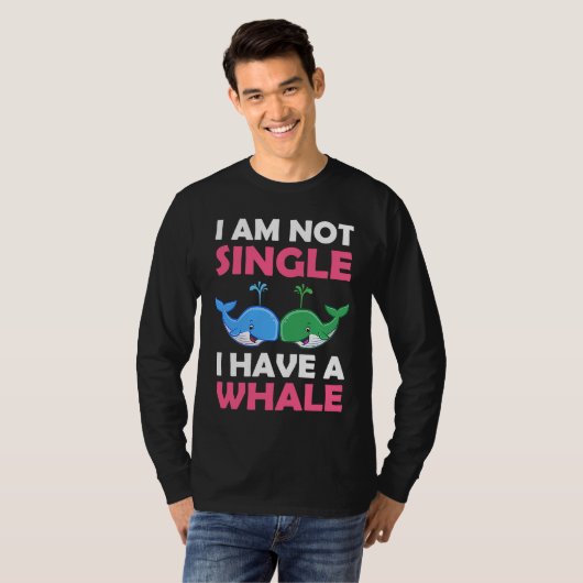 I'm Not Single I Have A Whale  1 Tシャツ (正面フル)