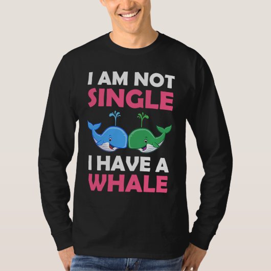 I'm Not Single I Have A Whale  1 Tシャツ (正面)