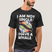 I'm Not Single I Have A Whale Tシャツ (正面)