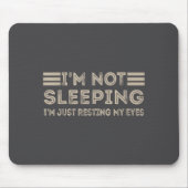 I'm Not Sleeng I'm Just Resting My Eyes Funny Quot マウスパッド (正面)