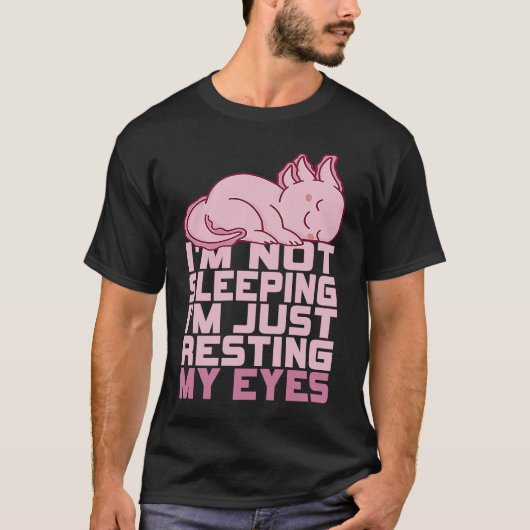 I'm Not Sleeping I'm Just Resting My Eyes Axolotl  Tシャツ (正面)