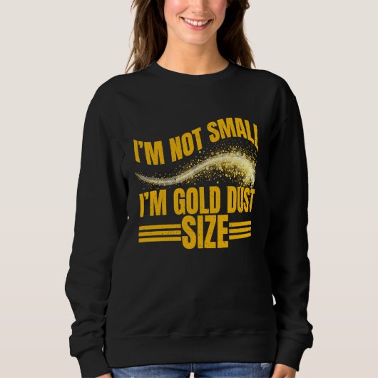 Im Not Small  Im Gold Dust Size Gold Prospector スウェットシャツ (正面)