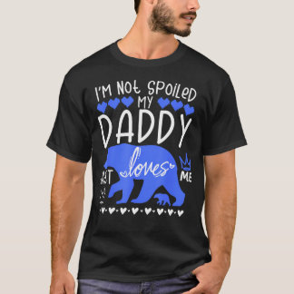 I'M Not Spoiled Baby Bear My Daddy Just Loves Me T Tシャツ