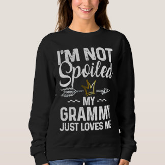 I'm Not Spoiled My Grammy Loves Me  Family Memes スウェットシャツ