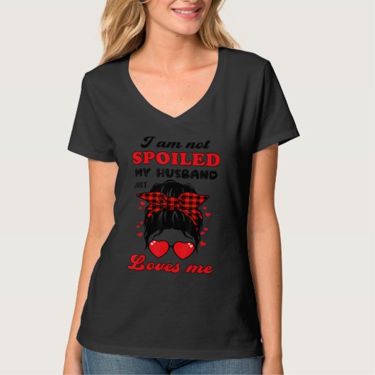 I'm Not Spoiled My Husband Just Loves Me Funny Wif Tシャツ (正面)