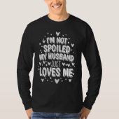 I'm Not Spoiled My Husband Just Loves Me Tシャツ (正面)